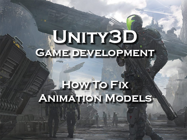 Unity3D How To Fix Animation Models